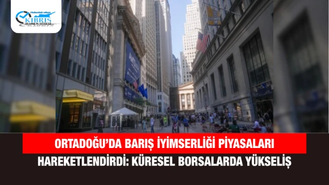 Ortadoğu’da Barış İyimserliği Piyasaları Hareketlendirdi: Küresel Borsalarda Yükseliş