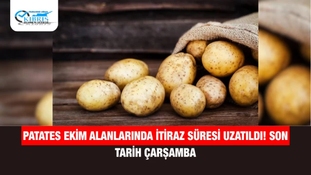 Patates Ekim Alanlarında İtiraz Süresi Uzatıldı! Son Tarih Çarşamba