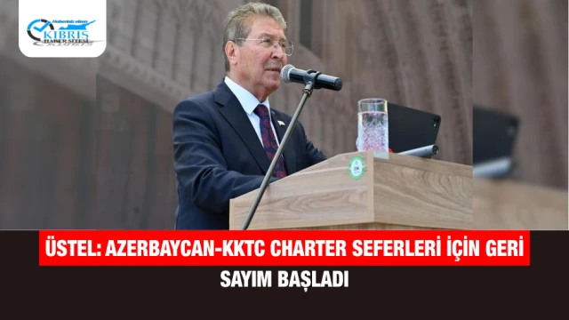 Üstel: Azerbaycan-KKTC Charter Seferleri İçin Geri Sayım Başladı