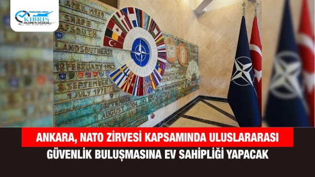 Ankara, NATO Zirvesi Kapsamında Uluslararası Güvenlik Buluşmasına Ev Sahipliği Yapacak