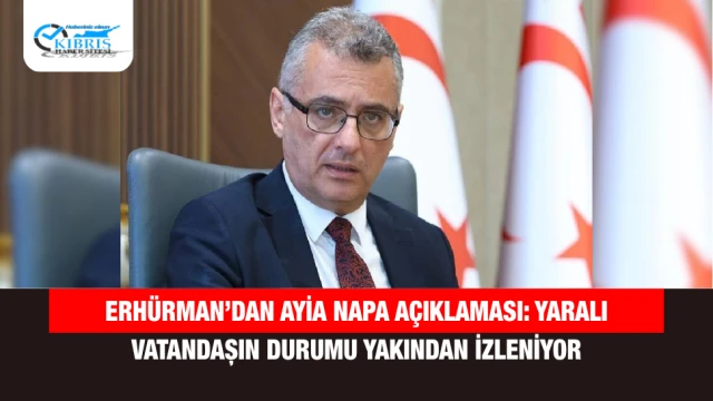Erhürman’dan Ayia Napa Açıklaması: Yaralı Vatandaşın Durumu Yakından İzleniyor