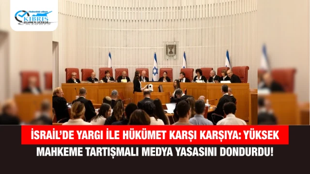 İsrail’de Yargı ile Hükümet Karşı Karşıya: Yüksek Mahkeme Tartışmalı Medya Yasasını Dondurdu!