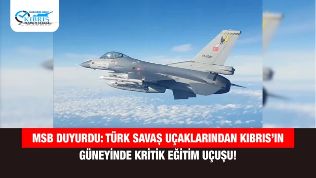 MSB Duyurdu: Türk Savaş Uçaklarından Kıbrıs’ın Güneyinde Kritik Eğitim Uçuşu!