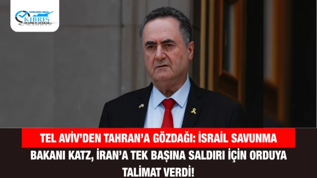 Tel Aviv’den Tahran’a Gözdağı: İsrail Savunma Bakanı Katz, İran’a Tek Başına Saldırı İçin Orduya Talimat Verdi!