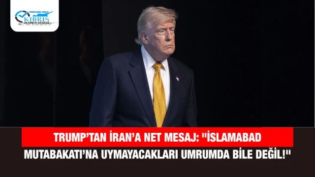 Trump’tan İran’a Net Mesaj: "İslamabad Mutabakatı’na Uymayacakları Umrumda Bile Değil!"