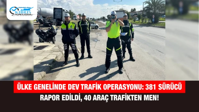 Ülke Genelinde Dev Trafik Operasyonu: 381 Sürücü Rapor Edildi, 40 Araç Trafikten Men!