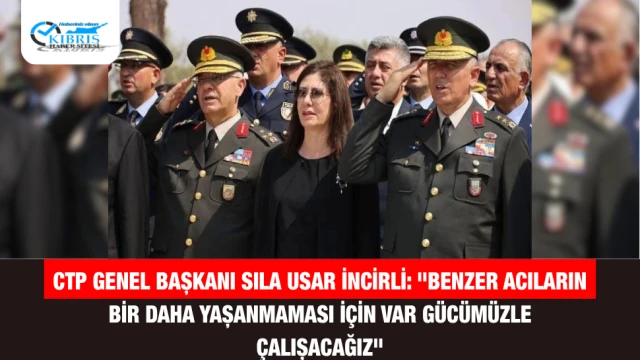 CTP Genel Başkanı Sıla Usar İncirli: "Benzer Acıların Bir Daha Yaşanmaması İçin Var Gücümüzle Çalışacağız"