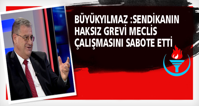 SENDİKANIN HAKSIZ GREVİ MECLİS ÇALIŞMASINI SABOTE ETTİ