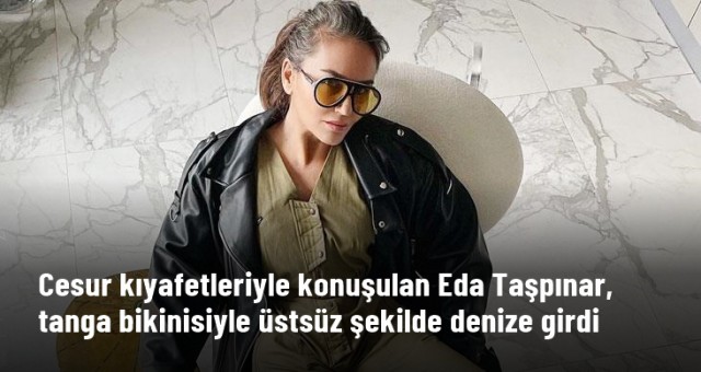 Eda Taşpınar tanga bikinisiyle üstsüz şekilde denize girdi