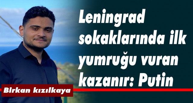 Leningrad sokaklarında ilk yumruğu vuran kazanır: Putin