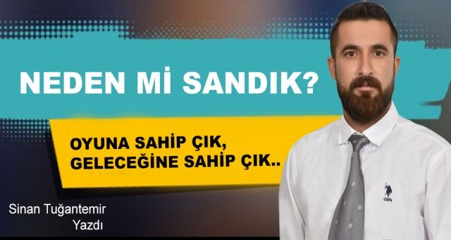 NEDEN Mİ SANDIK?