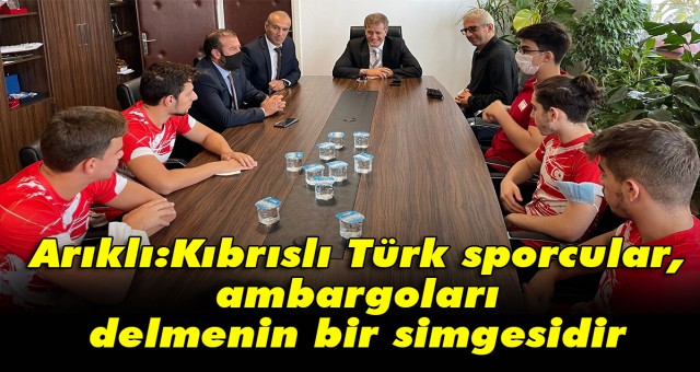 Arıklı:Kıbrıslı Türk sporcular, ambargoları delmenin bir simgesidir