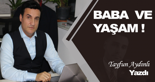 BABA VE YAŞAM !