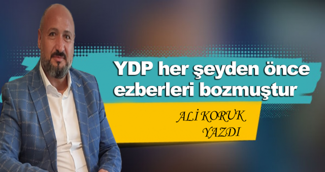 Koruk: YDP her şeyden önce ezberleri bozmuştur