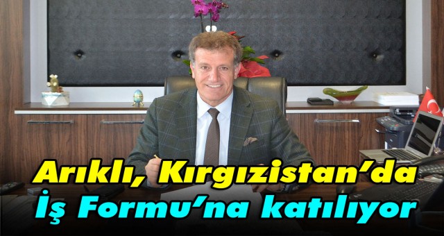 Arıklı, Kırgızistan’da İş Formu’na katılıyor