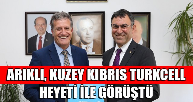 ARIKLI, KUZEY KIBRIS TURKCELL HEYETİ İLE GÖRÜŞTÜ