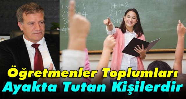 Öğretmenler Toplumları Ayakta Tutan Kişilerdir