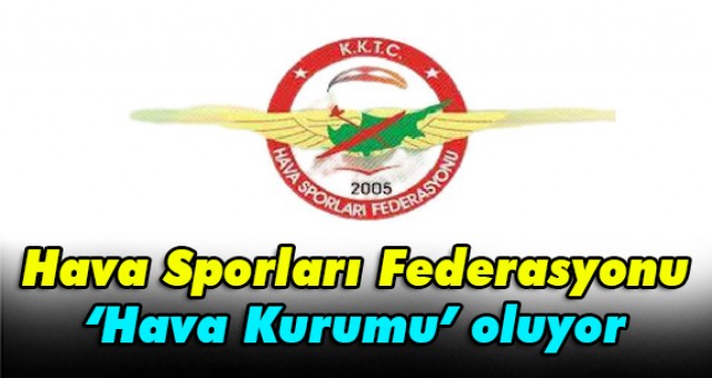 Hava Sporları Federasyonu ‘Hava Kurumu’ oluyor