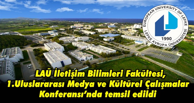 LAÜ İletişim Bilimleri Fakültesi, 1. Uluslararası Medya ve Kültürel Çalışmalar Konferansı’nda temsil edildi