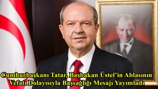 Cumhurbaşkanı Tatar, Başbakan Üstel’in ablasının vefatı dolayısıyla başsağlığı mesajı yayımladı