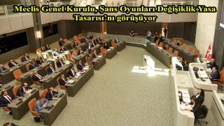 Meclis Genel Kurulu, Şans Oyunları Değişiklik Yasa Tasarısı’nı görüşüyor