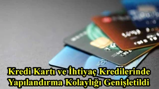 Kredi Kartı ve İhtiyaç Kredilerinde Yapılandırma Kolaylığı Genişletildi