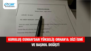 Kuruluş Osman’dan Yükseliş Orhan’a: Dizi ismi ve başrol değişti