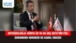 Ertuğruloğlu: Dünya er ya da geç KKTC’nin fiili durumunu hukuken de kabul edecek