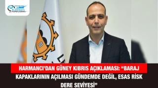 Harmancı’dan Güney Kıbrıs açıklaması: “Baraj kapaklarının açılması gündemde değil, esas risk dere seviyesi”