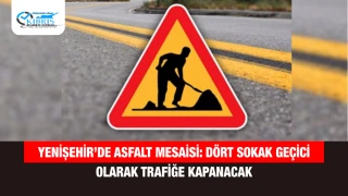 Yenişehir’de asfalt mesaisi: Dört sokak geçici olarak trafiğe kapanacak
