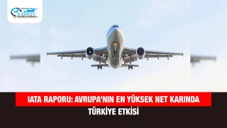 IATA Raporu: Avrupa’nın En Yüksek Net Karında Türkiye Etkisi