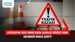 Lefkoşa’da Gece Yarısı Kaza: Alkollü Sürücü Park Halindeki Araca Çarptı