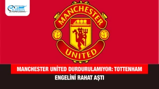 Manchester United Durdurulamıyor: Tottenham Engelini Rahat Aştı