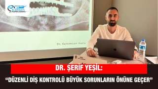 Dr. Şerif Yeşil: “Düzenli Diş Kontrolü Büyük Sorunların Önüne Geçer”