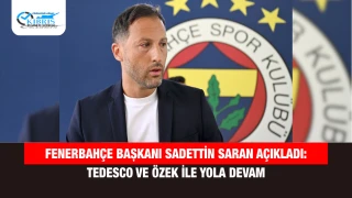 Fenerbahçe Başkanı Sadettin Saran açıkladı: Tedesco ve Özek ile yola devam