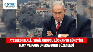 Ateşkes İhlali: İsrail Ordusu Lübnan’ın Güneyine Hava ve Kara Operasyonu Düzenledi