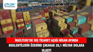 İngiltere’de dış ticaret açığı Nisan ayında beklentilerin üzerine çıkarak 28,1 milyar dolara ulaştı