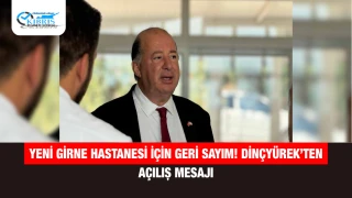 Yeni Girne Hastanesi İçin Geri Sayım! Dinçyürek’ten Açılış Mesajı
